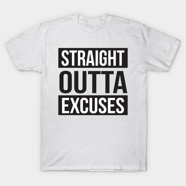 Straight Out of Excuses T-Shirt by upursleeve